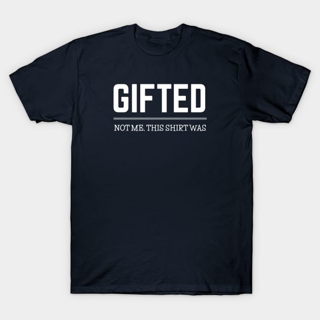 FUNNY QUOTES / GIFTED T-Shirt by DB Teez and More